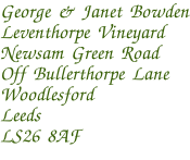 George & Janet Bowden Leventhorpe Vineyard Newsam Green Road Off Bullerthorpe Lane Woodlesford Leeds LS26 8AF